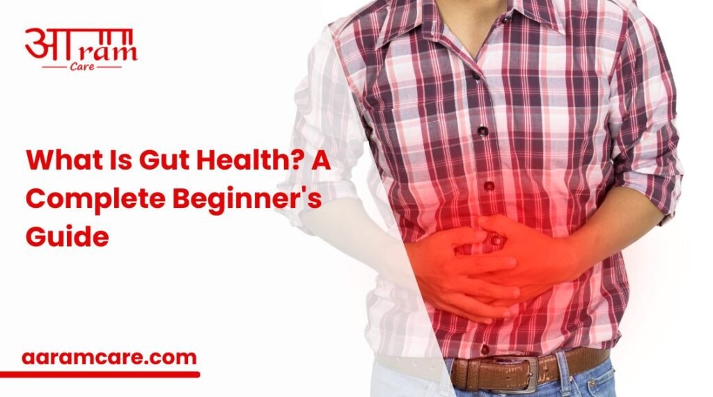 What Is Gut Health? A Complete Beginner’s Guide